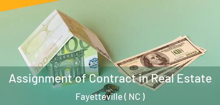  Assignment of Contract in Real Estate Fayetteville ( NC )
