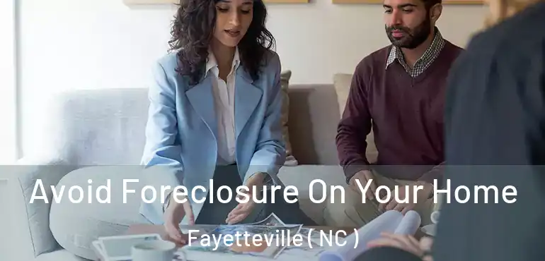  Avoid Foreclosure On Your Home Fayetteville ( NC )