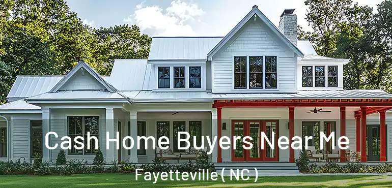  Cash Home Buyers Near Me Fayetteville ( NC )