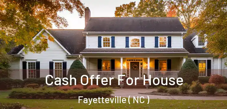  Cash Offer For House Fayetteville ( NC )