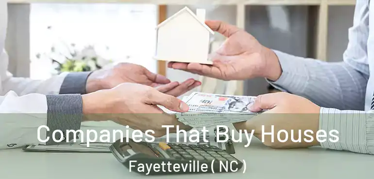  Companies That Buy Houses Fayetteville ( NC )