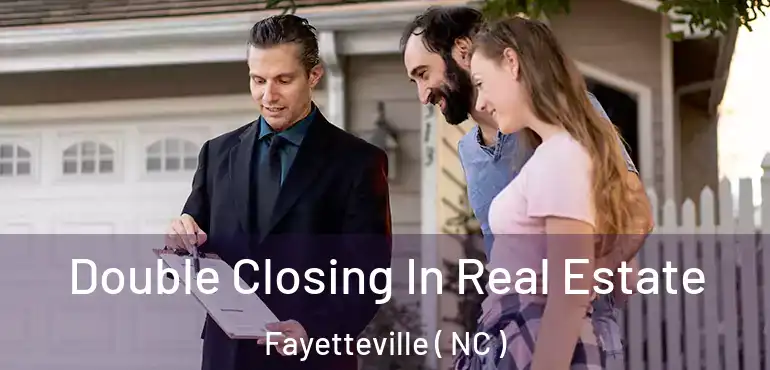  Double Closing In Real Estate Fayetteville ( NC )