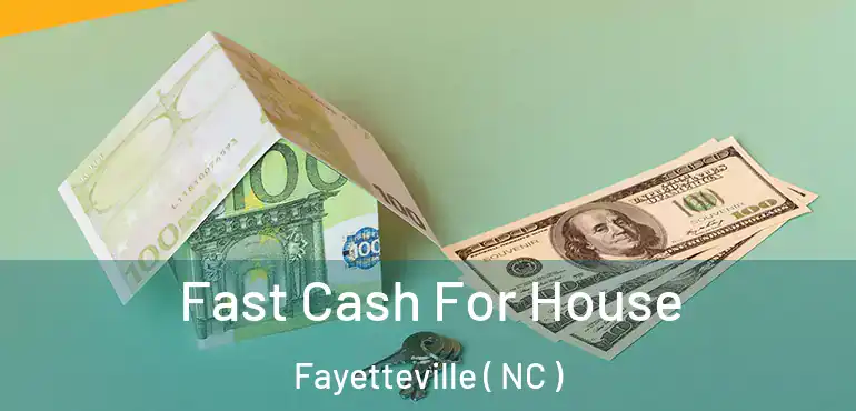  Fast Cash For House Fayetteville ( NC )