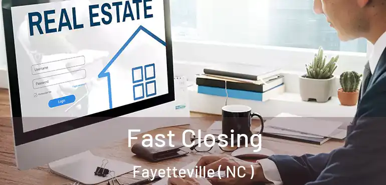  Fast Closing Fayetteville ( NC )