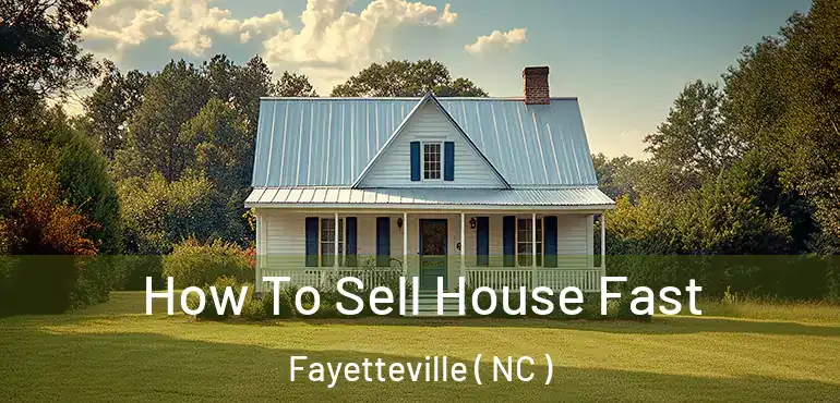  How To Sell House Fast Fayetteville ( NC )