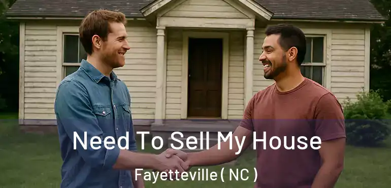  Need To Sell My House Fayetteville ( NC )
