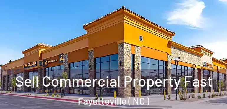  Sell Commercial Property Fast Fayetteville ( NC )