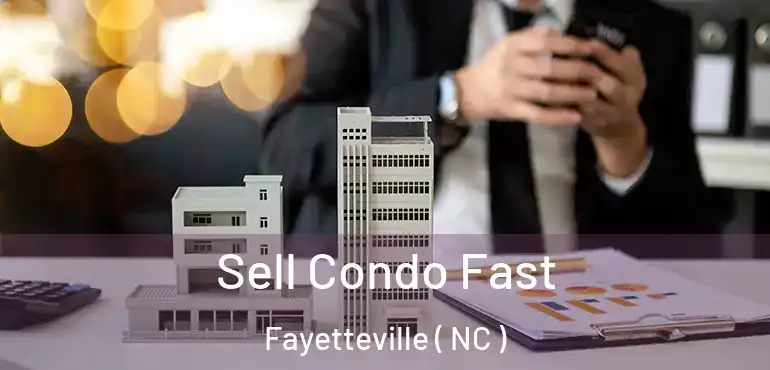  Sell Condo Fast Fayetteville ( NC )