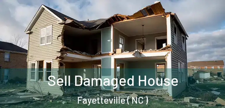 Sell Damaged House Fayetteville ( NC )