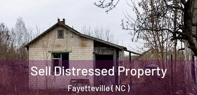  Sell Distressed Property Fayetteville ( NC )