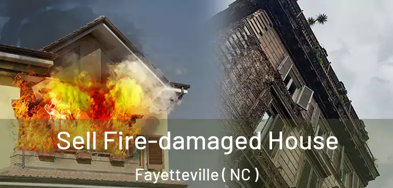 Sell Fire-damaged House Fayetteville ( NC )