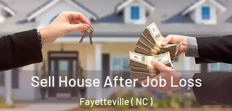  Sell House After Job Loss Fayetteville ( NC )