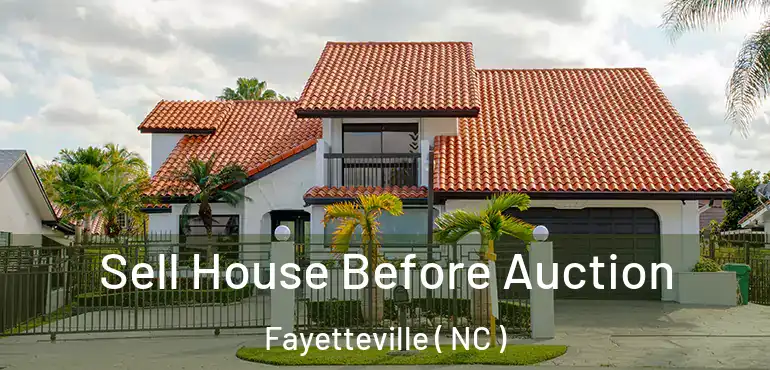  Sell House Before Auction Fayetteville ( NC )