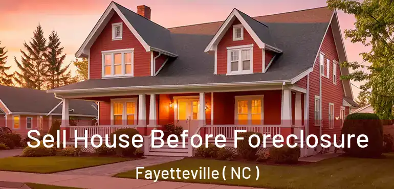  Sell House Before Foreclosure Fayetteville ( NC )
