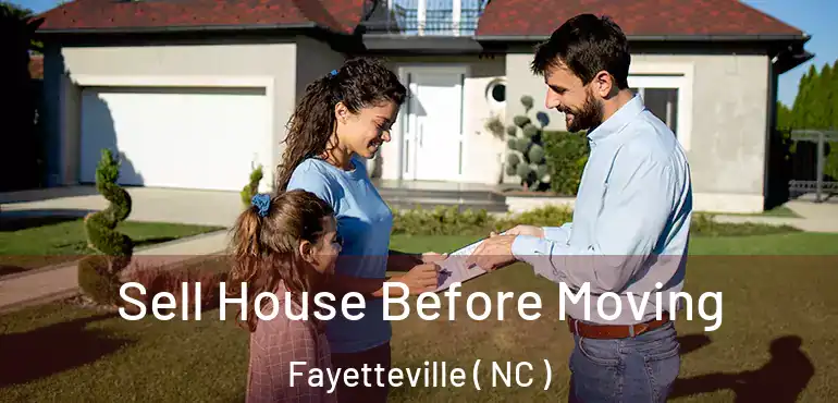  Sell House Before Moving Fayetteville ( NC )