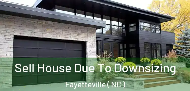  Sell House Due To Downsizing Fayetteville ( NC )