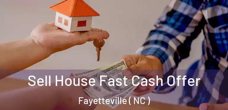  Sell House Fast Cash Offer Fayetteville ( NC )