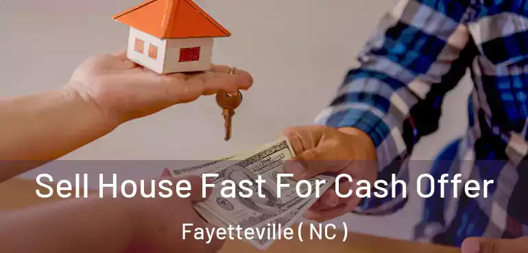  Sell House Fast For Cash Offer Fayetteville ( NC )
