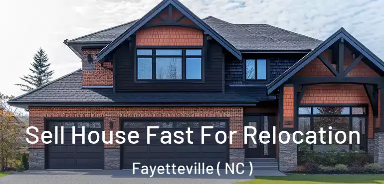  Sell House Fast For Relocation Fayetteville ( NC )