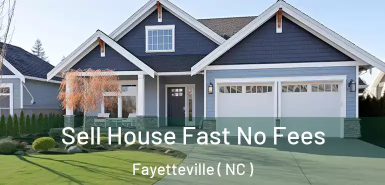  Sell House Fast No Fees Fayetteville ( NC )