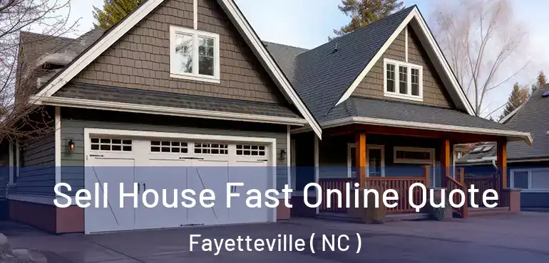  Sell House Fast Online Quote Fayetteville ( NC )