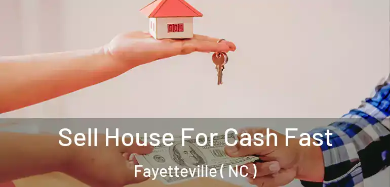  Sell House For Cash Fast Fayetteville ( NC )