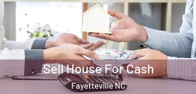  Sell House For Cash Fayetteville NC