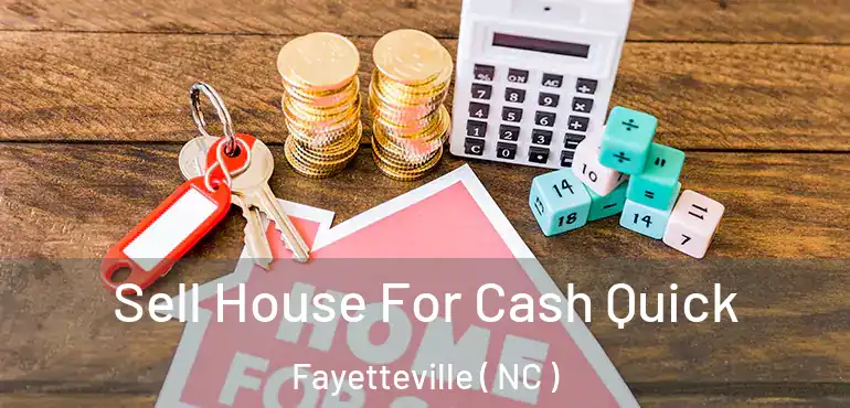  Sell House For Cash Quick Fayetteville ( NC )