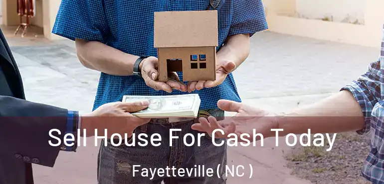  Sell House For Cash Today Fayetteville ( NC )