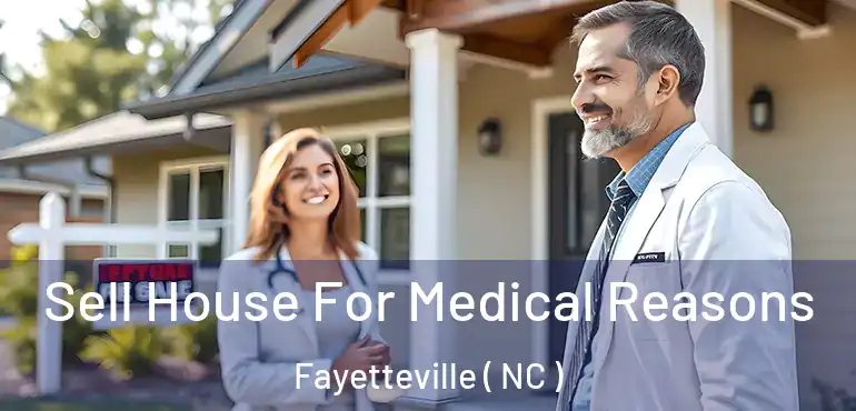  Sell House For Medical Reasons Fayetteville ( NC )