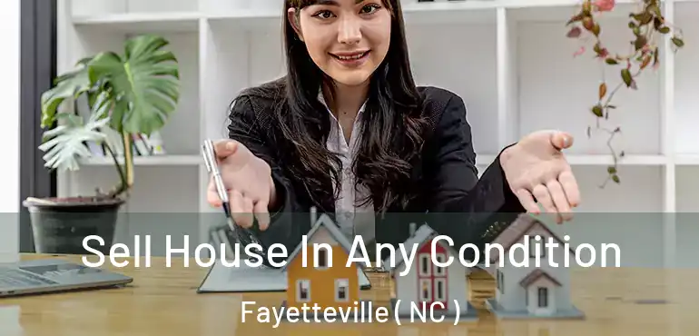  Sell House In Any Condition Fayetteville ( NC )