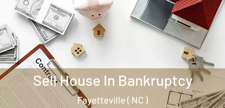  Sell House In Bankruptcy Fayetteville ( NC )