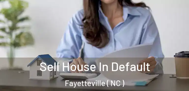  Sell House In Default Fayetteville ( NC )