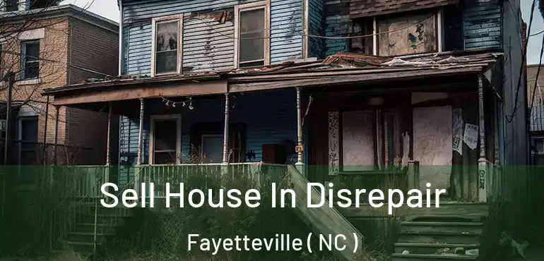  Sell House In Disrepair Fayetteville ( NC )