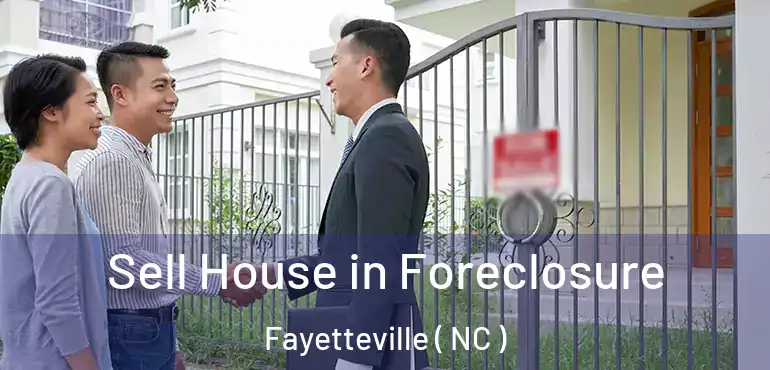  Sell House in Foreclosure Fayetteville ( NC )