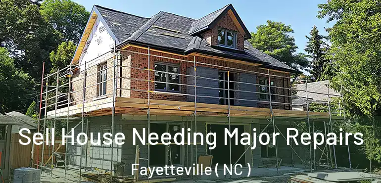  Sell House Needing Major Repairs Fayetteville ( NC )