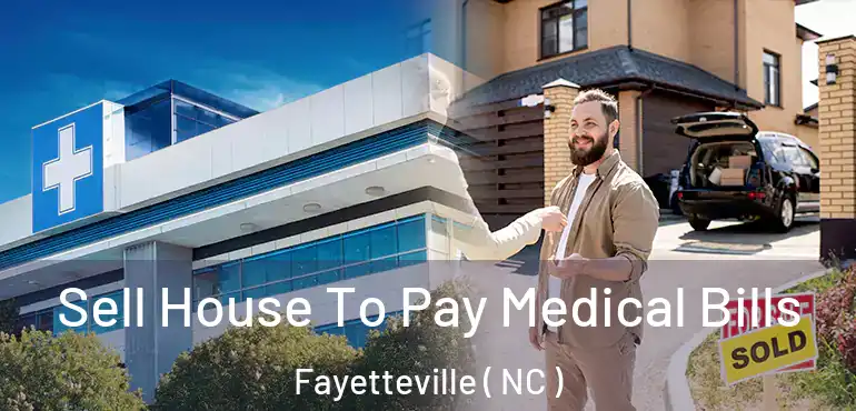  Sell House To Pay Medical Bills Fayetteville ( NC )