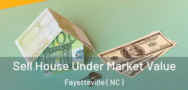 Sell House Under Market Value Fayetteville ( NC )