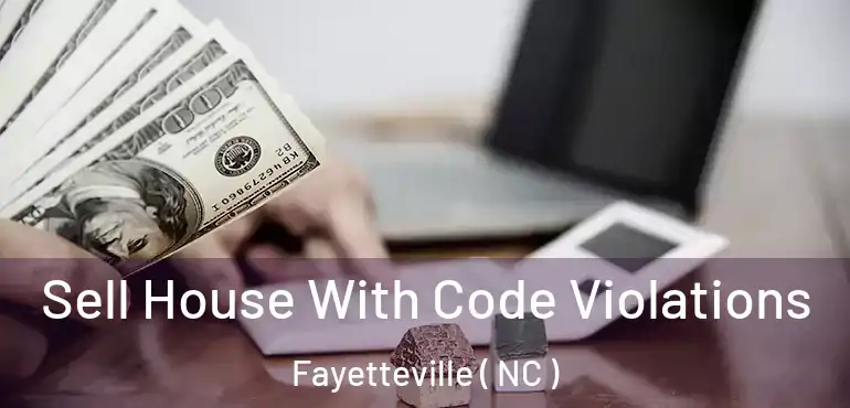  Sell House With Code Violations Fayetteville ( NC )