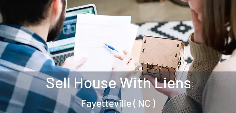  Sell House With Liens Fayetteville ( NC )