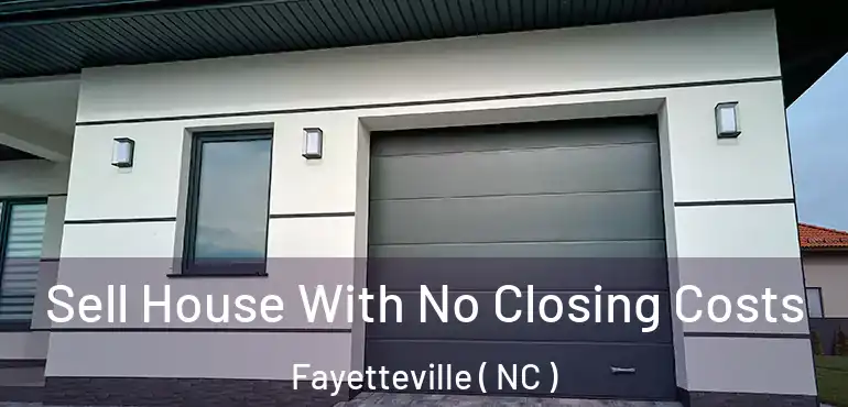  Sell House With No Closing Costs Fayetteville ( NC )