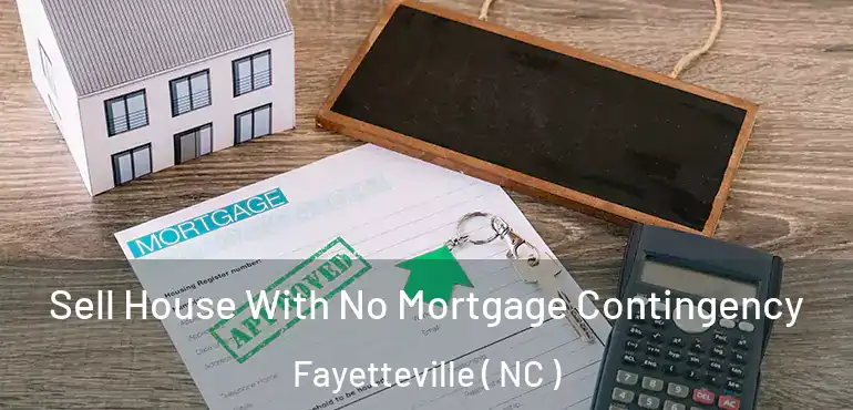  Sell House With No Mortgage Contingency Fayetteville ( NC )