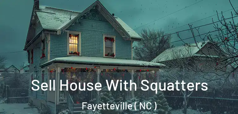  Sell House With Squatters Fayetteville ( NC )