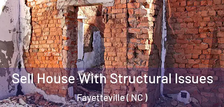  Sell House With Structural Issues Fayetteville ( NC )
