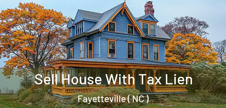  Sell House With Tax Lien Fayetteville ( NC )