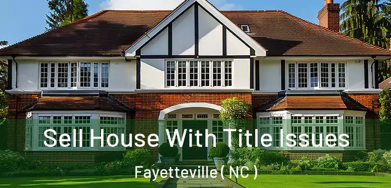  Sell House With Title Issues Fayetteville ( NC )