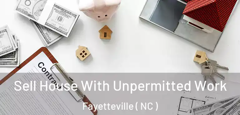  Sell House With Unpermitted Work Fayetteville ( NC )