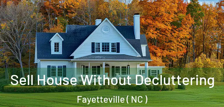  Sell House Without Decluttering Fayetteville ( NC )