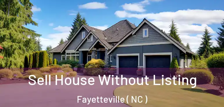  Sell House Without Listing Fayetteville ( NC )