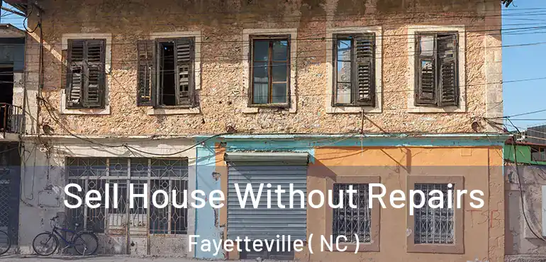  Sell House Without Repairs Fayetteville ( NC )
